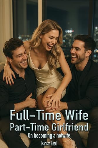 Full-Time Wife, Part-Time Girlfriend: On becoming a hotwife (English Edition)