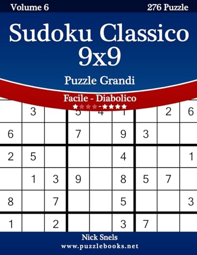 Sudoku Classico 9x9 Puzzle Grandi - Da Facile a Diabolico - Volume 6 - 276 Puzzle (Italian Edition)