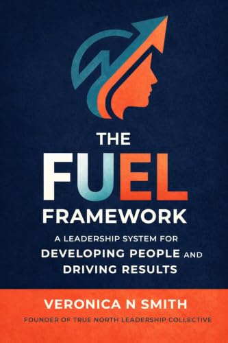 The FUEL FRAMEWORK: A Leadership System for Developing People and Driving Results