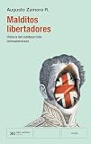 MALDITOS LIBERTADORES: HISTORIA DEL SUBDESARROLLO LATINOAMERICANO