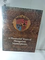 A Thousand Years of Hungarian Masterpieces 9631325199 Book Cover