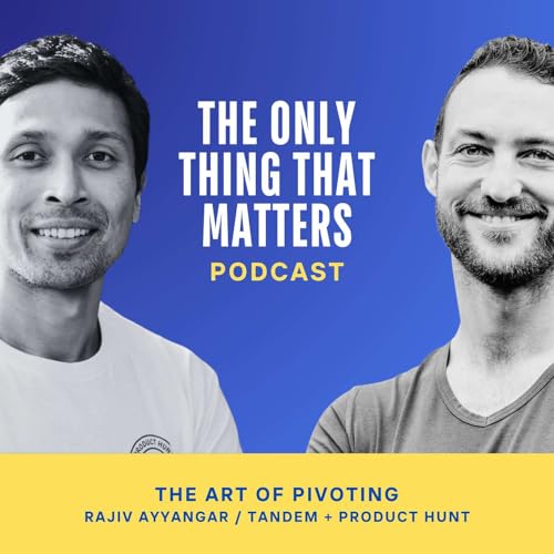 The art of pivoting with Rajiv Ayyangar (Tandem + Product Hunt)