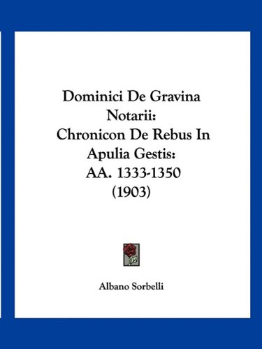 Dominici De Gravina Notarii: Chronicon De Rebus In Apulia Gestis: AA. 1333-1350