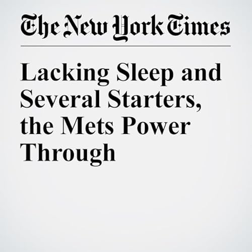 Lacking Sleep and Several Starters, the Mets Power Through cover art