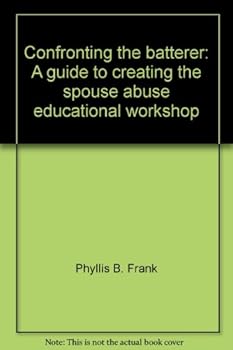 Paperback Confronting the batterer: A guide to creating the spouse abuse educational workshop Book