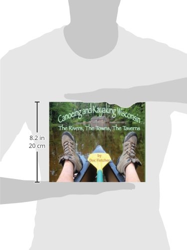 Canoeing and Kayaking Wisconsin: The Rivers, the Towns, the Taverns