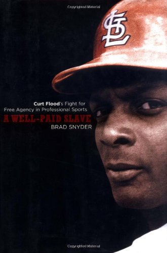 A Well-Paid Slave: Curt Flood's Fight for Free Agency in Professional Sports