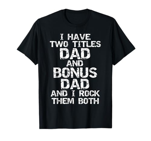 I Have Two Titles Dad and Bonus Dad and I Rock Them Both T-Shirt