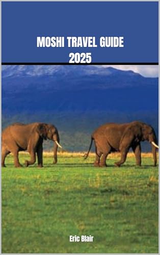 MOSHI TRAVEL GUIDE 2025 (ICONIC CITIES AROUND THE WORLD Book 19) (English Edition)
