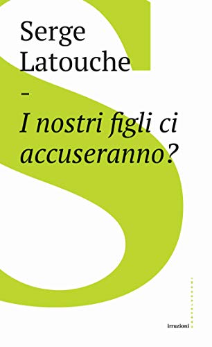 Serge Latouche – I nostri figli ci accuseranno? (2019)