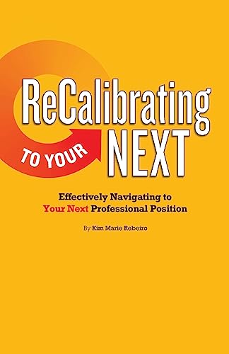 ReCalibrating to Your NEXT COLOR: Effectively Navigating to Your Next Professional Position