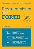 mikrocomputertechnik daa  Programmieren mit Forth: Übersetzt und bearbeitet von Peter Monadjemi (Programmieren von Mikrocomputern, 37, Band 37)