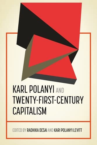 Karl Polanyi and twenty-first-century capitalism (Geopolitical Economy)      Kindle Edition