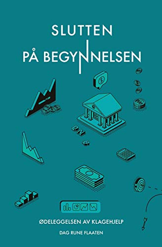 Slutten på begynnelsen: Ødeleggelsen av Klagehjelp (Norwegian Bokmal Edition)