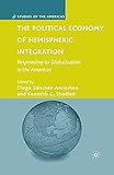 The Political Economy of Hemispheric Integration: Responding to Globalization in the Americas (Studies of the Americas)
