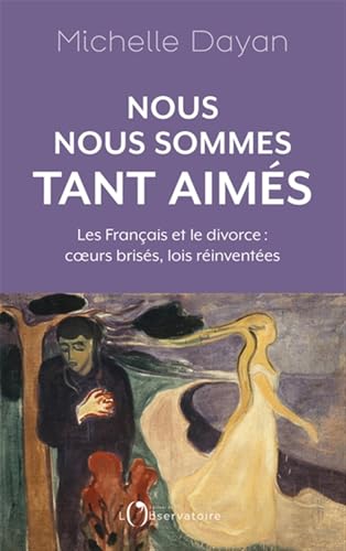 Nous nous sommes tant aimés: Les Français et le divorce : coeurs brisés, lois réinventées