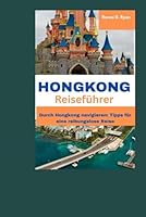 HONGKONG Reiseführer: Durch Hongkong navigieren: Tipps für eine reibungslose Reise (German Edition) B0F5VLSSM8 Book Cover
