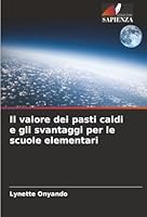 Il valore dei pasti caldi e gli svantaggi per le scuole elementari (Italian Edition) 6208450225 Book Cover