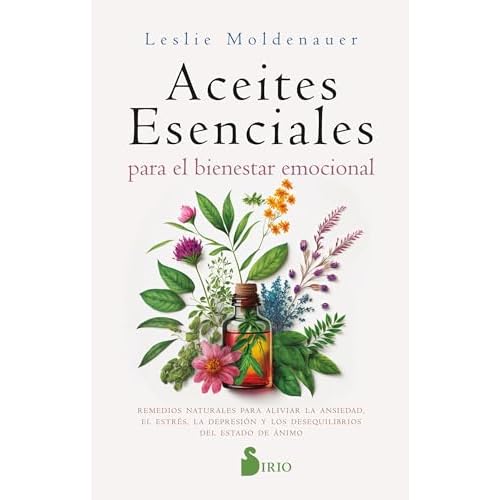 ACEITES ESENCIALES PARA EL BIENESTAR EMOCIONAL: Alivia la ansiedad, el estrés, la depresión y los desequilibrios del estado de ánimo de forma natural (SIN COLECCION)