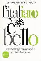 L'italiano è bello. Una passeggiata tra storia, regole e bizzarrie 8845426556 Book Cover
