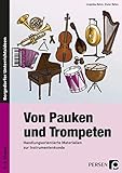 Von Pauken und Trompeten: Handlungsorientierte Materialien zur Instrumentenkunde (3. bis 6. Klasse)