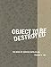 Object to Be Destroyed: The Work of Gordon Matta-Clark