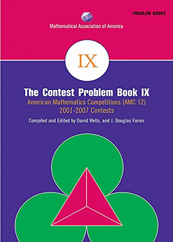 The Contest Problem Book IX: American Mathematics Competitions (AMC 12) 2001-2007 Contests (MAA Problem Book Series)