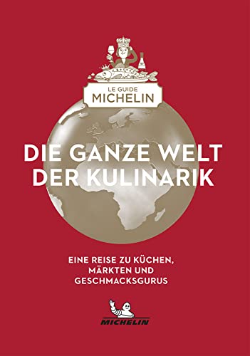Die ganze Welt der Kulinarik: Eine Reise zu Küchen, Märkten und Geschmacksgurus
