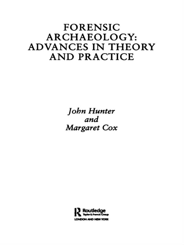 Forensic Archaeology: Advances in Theory and Practice