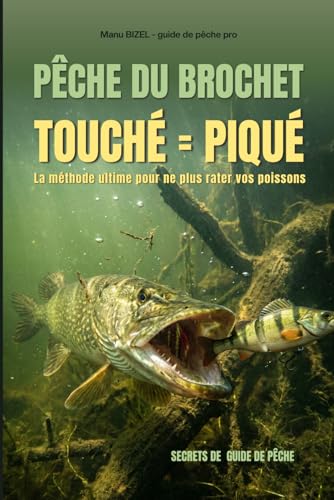 Pêche du brochet, Touché = Piqué: La méthode ultime pour ne plus rater vos poissons