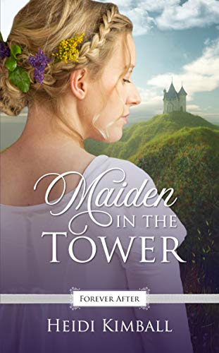 Maiden in the Tower: A Regency Fairy Tale Retelling (Forever After Retellings Book 5)
