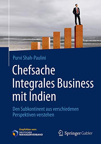 Chefsache Integrales Business mit Indien: Den Subkontinent aus verschiedenen Perspektiven verstehen