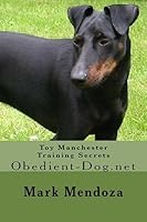 Toy Manchester Training Secrets: Obedient-Dog.Net 150847687X Book Cover