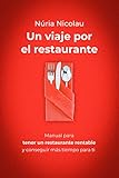  UN VIAJE POR EL RESTAURANTE: Manual para tener un restaurante rentable y conseguir más tiempo para ti