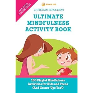 Ultimate Mindfulness Activity Book: 150 Playful Mindfulness Activities for Kids and Teens (and Grown-Ups too!) Paperback – February 24, 2019