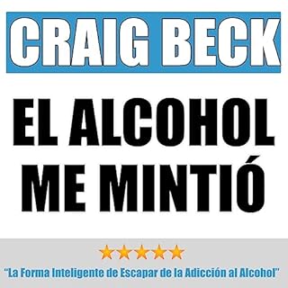 El Alcohol Me Mintió [The Alcohol Lied to Me] Audiolibro Por Craig Beck arte de portada