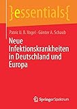 Neue Infektionskrankheiten in Deutschland und Europa (essentials) - Patric U. B. Vogel, Günter A. Schaub 
