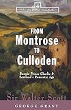From Montrose to Culloden: Bonnie Prince Charlie and Scotland's Romantic Age (Tales of a Scottish Grandfather)