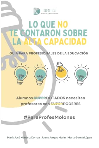 LO QUE NO TE CONTARON SOBRE LA ALTA CAPACIDAD: GUIA PARA PROFESIONALES DE LA EDUCACION