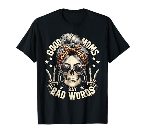 Good Moms Say Bad Words Funny Messy Bun Mom Skeleton Leopard T-Shirt