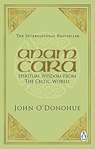 Anam Cara: Spiritual Wisdom from the Celtic World