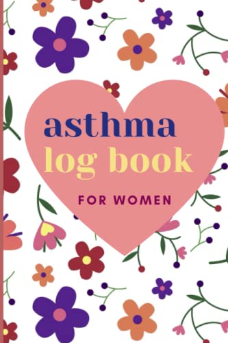 Asthma log book for women: Undated Asthma for women with Treatment Diary Include Symptoms, Medications, Triggers, Peak Flow Charts, Exercise Log Book Journal with Notes.