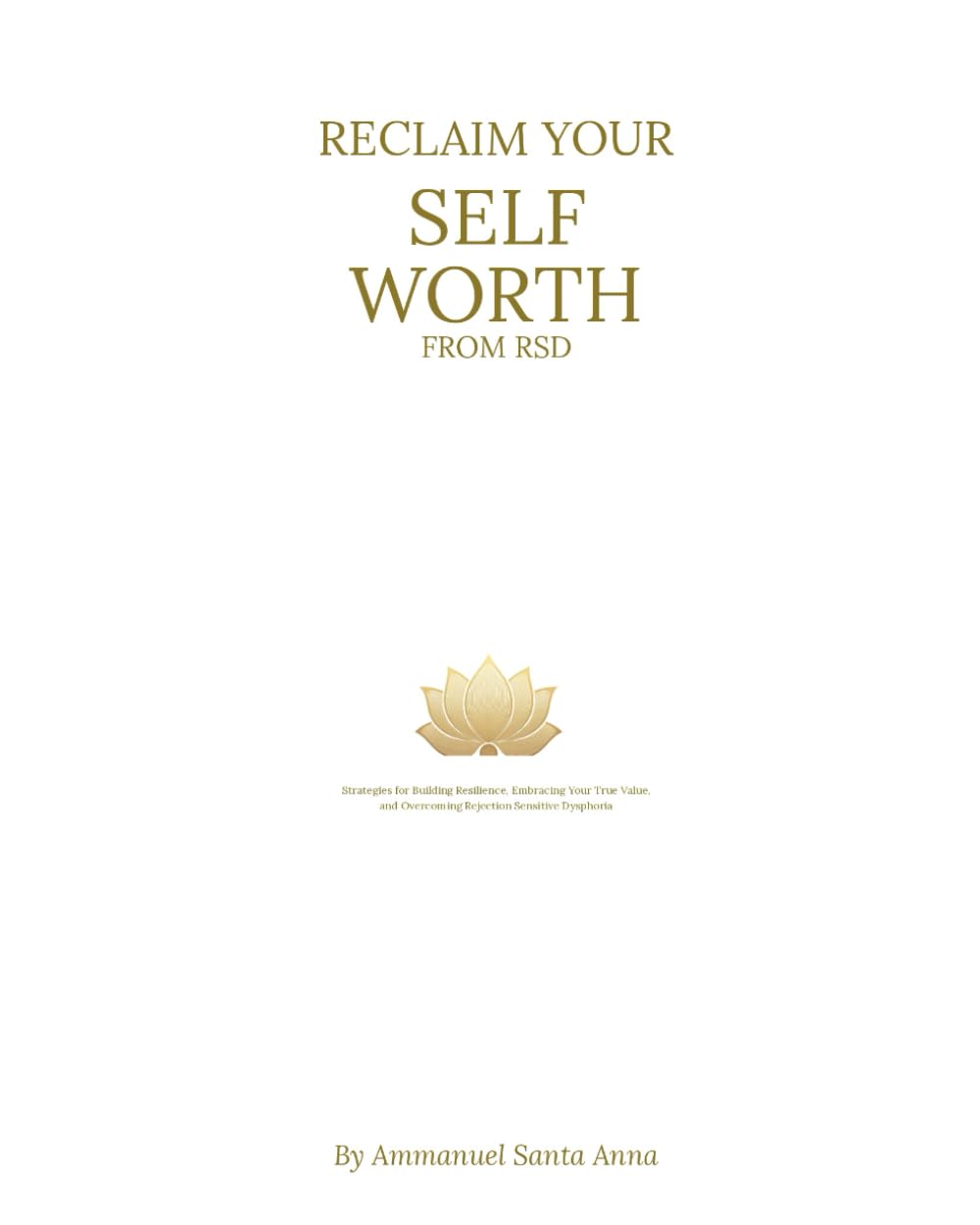 Reclaim Your Self Worth From RSD: Strategies for Building Resilience, Embracing Your True Value, and overcoming Rejection Sensitive Dysphoria (Rejection Sensitive Dysphoria Transformational Series)