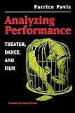 Analyzing Performance: Theater, Dance, and Film
