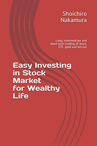 Easy Investing in Stock Market for wealthy Life: Long, intermediate and short term trading of stock, ETF, gold and bitcoin