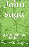 johnny  John saga: a superhero from our Earth (English Edition)