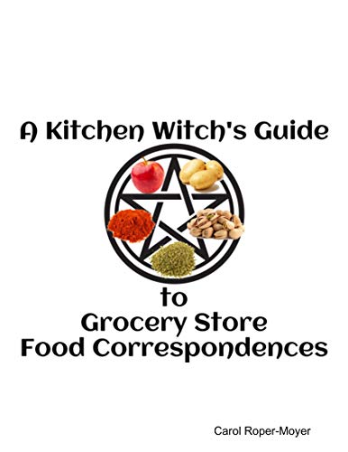 A Kitchen Witch's Guide to Grocery Store Correspondences (English Edition)