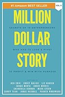 Million Dollar Story: Secrets of 10 Entrepreneurs Who Had to Lose and Pivot To Profit and WIN With Purpose 1938953088 Book Cover