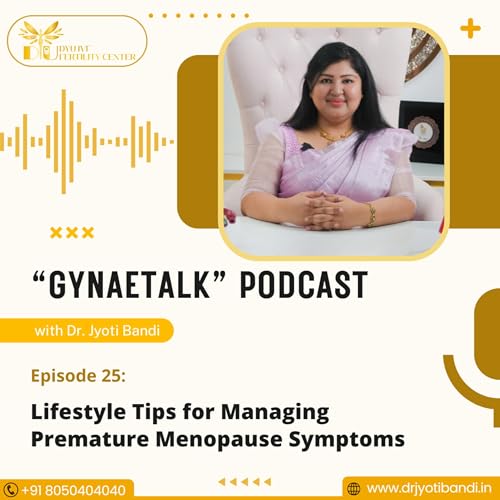 Podcast 25: Lifestyle Tips for Managing Premature Menopause Symptoms | Best Fertility Specialist in HSR Layout | Dr. Jyoti Bandi cover art