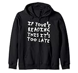 If You're Reading This It's Too Late Zip Hoodie